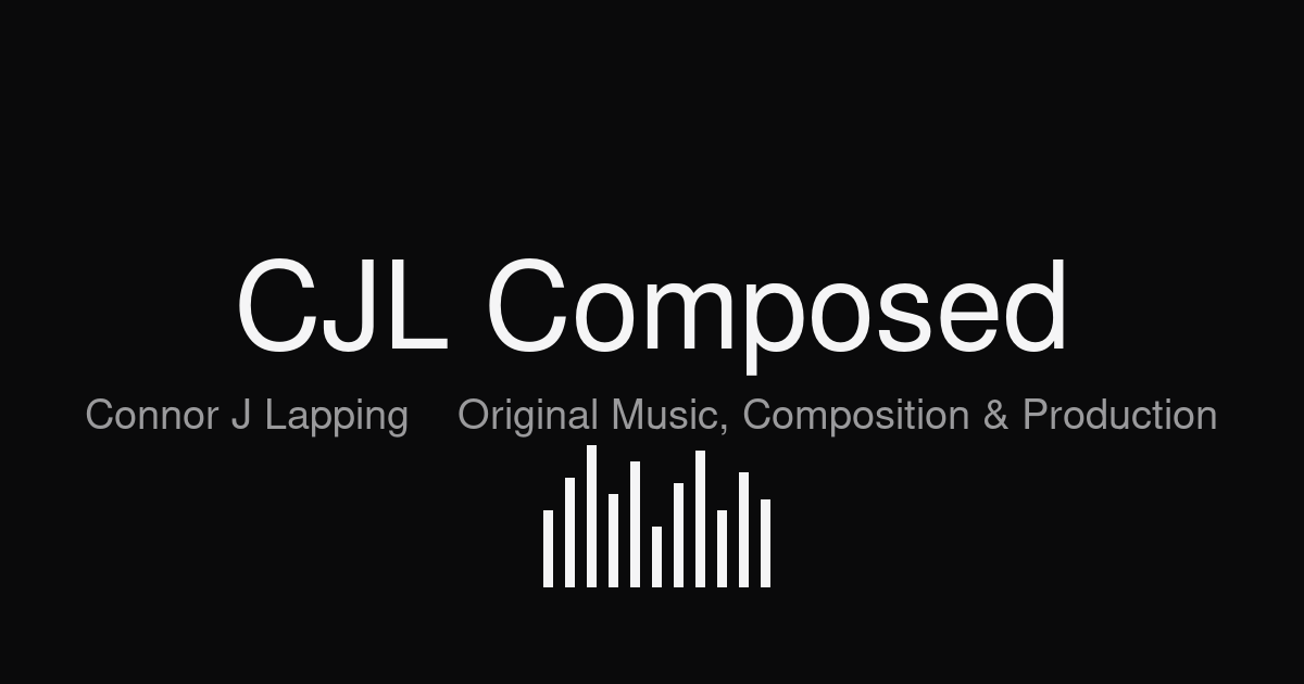 CJL Composed, original music by Connor Lapping